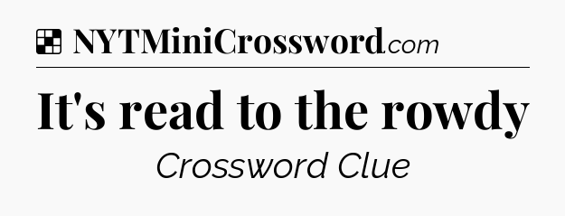 Solution: It's read to the rowdy - NYT Crossword