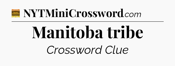 Manitoba tribe crossword clue Eugene Sheffer