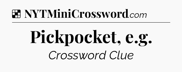 Solution: Pickpocket, e.g - NYT Crossword