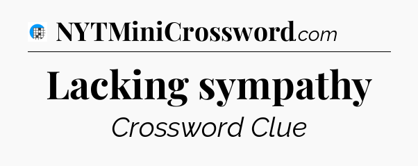 Lacking sympathy Crossword Clue