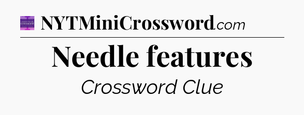Needle features - Thomas Joseph Crossword