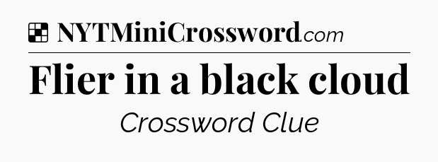 Solution: Flier in a black cloud - NYT Crossword
