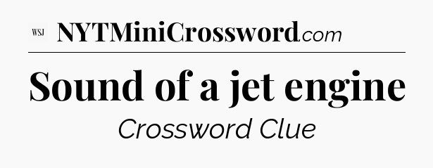 Sound of a jet engine - WSJ Crossword