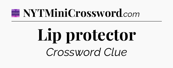 Lip protector - Thomas Joseph Crossword
