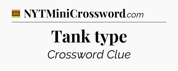 Tank type - Eugene Sheffer Crossword