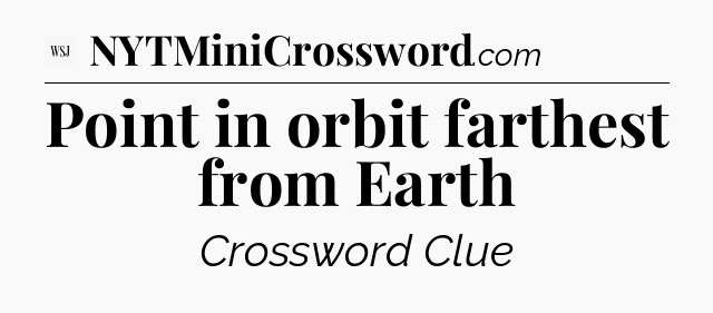 Point in orbit farthest from Earth - WSJ Crossword