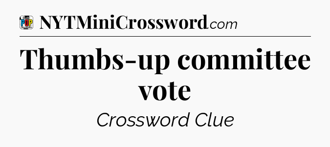 Thumbs-up committee vote Crossword Clue