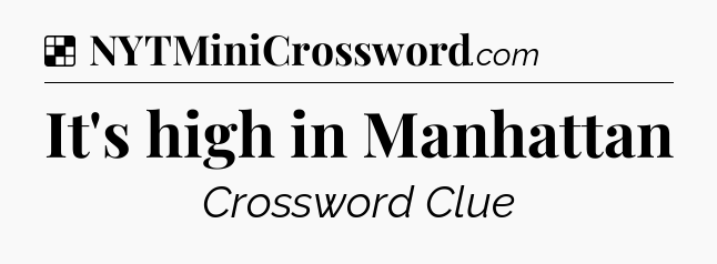 Solution: It's high in Manhattan - NYT Crossword