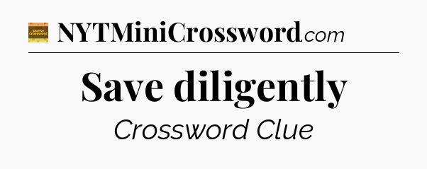 Save diligently - Eugene Sheffer Crossword