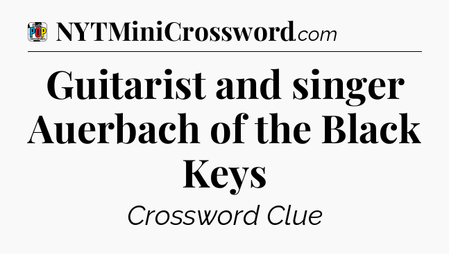 Guitarist and singer Auerbach of the Black Keys Crossword Clue