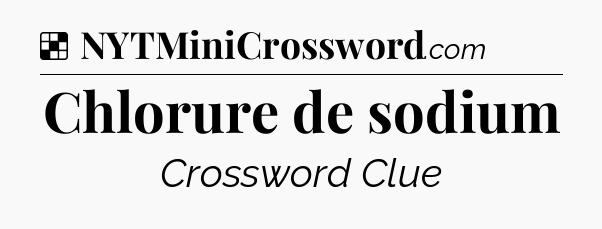Solution: Chlorure de sodium - NYT Crossword