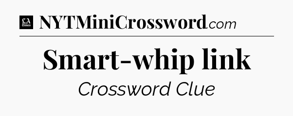 Smart-whip link - LA Times Crossword