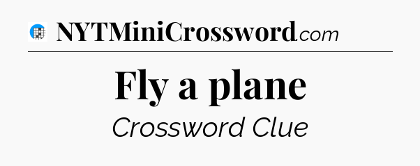 Fly a plane Crossword Clue