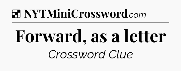 Solution: Forward, as a letter - NYT Crossword