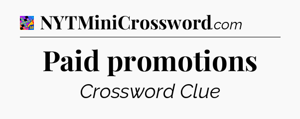 Paid promotions Crossword Clue