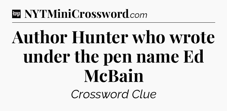 Author Hunter who wrote under the pen name Ed McBain Crossword Clue