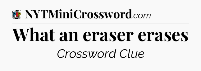 What an eraser erases Crossword Clue
