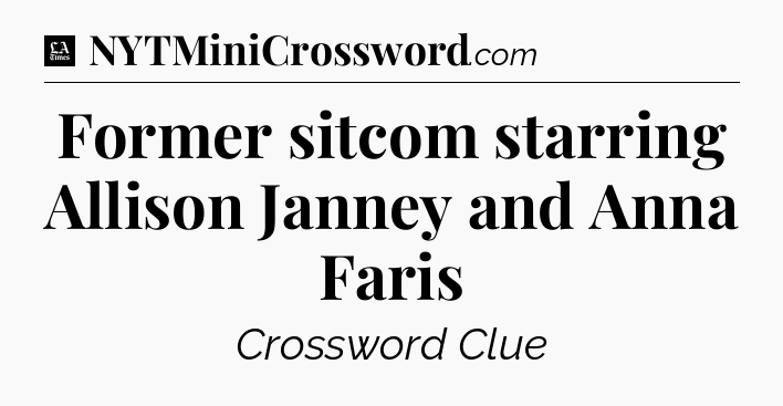 Former sitcom starring Allison Janney and Anna Faris - LA Times Crossword