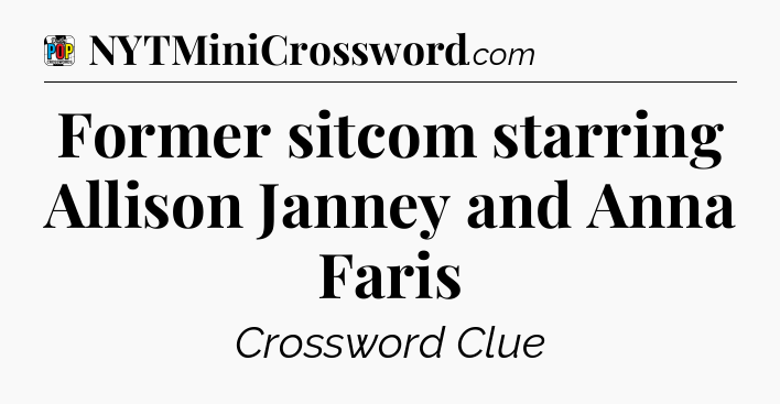 Former sitcom starring Allison Janney and Anna Faris Crossword Clue