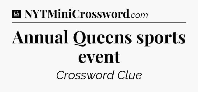 Annual Queens sports event - LA Times Crossword