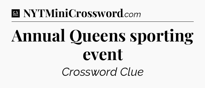 Annual Queens sporting event - LA Times Crossword