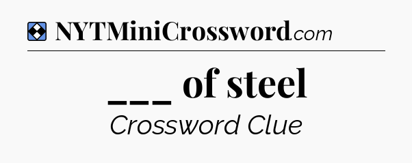 Solution: ___ of steel - NYT Mini Crossword