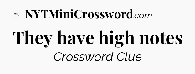 They have high notes - WSJ Crossword