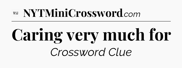 Caring very much for - WSJ Crossword
