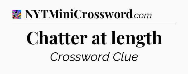 Chatter at length Crossword Clue