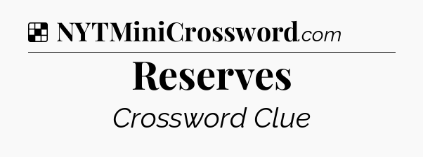 Solution: Reserves - NYT Crossword
