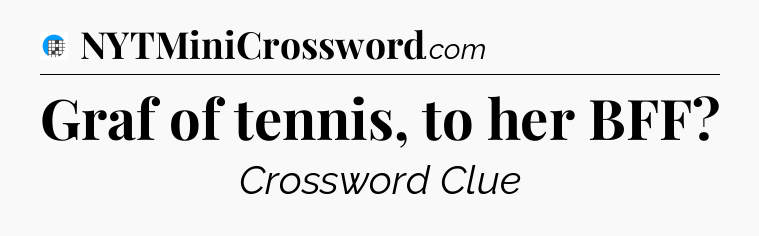 Graf of tennis, to her BFF Crossword Clue