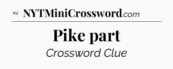 Pike part - WSJ Crossword