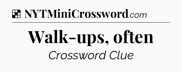 Solution: Walk-ups, often - NYT Crossword