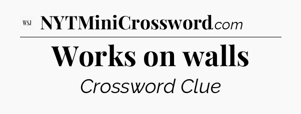 Works on walls - WSJ Crossword