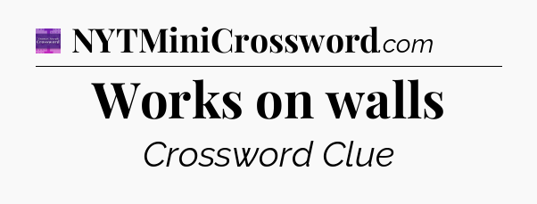 Works on walls - Thomas Joseph Crossword
