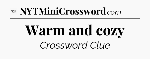 Warm and cozy - WSJ Crossword