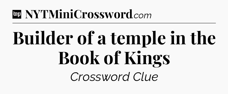 Builder of a temple in the Book of Kings Crossword Clue