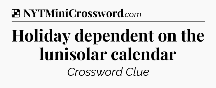 Solution: Holiday dependent on the lunisolar calendar - NYT Crossword