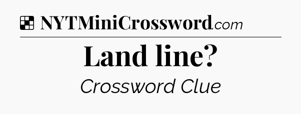 Solution: Land line - NYT Crossword