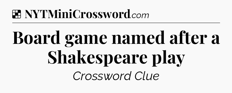 Solution: Board game named after a Shakespeare play - NYT Crossword