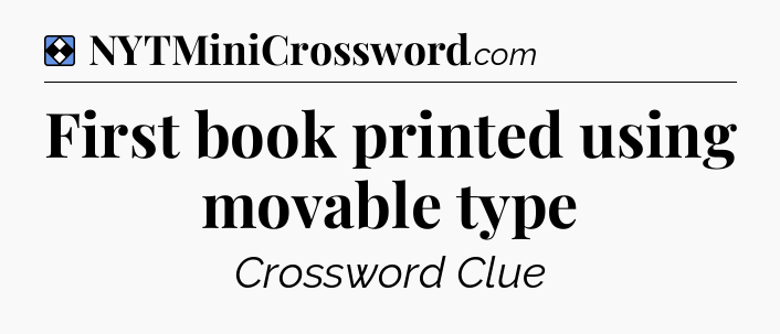 Solution: First book printed using movable type - NYT Mini Crossword