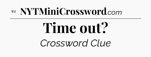 Time out - WSJ Crossword