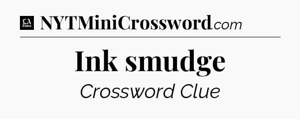 Ink smudge - LA Times Crossword