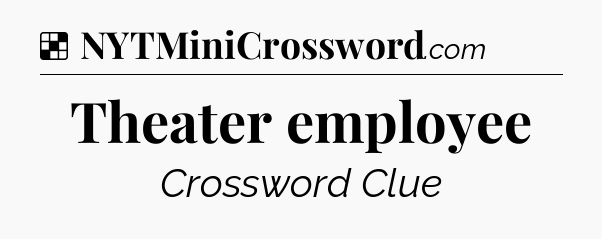 Theater employee NYT Crossword