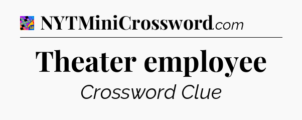 Theater employee Crossword Clue