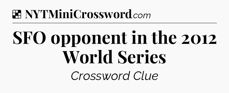 Solution: SFO opponent in the 2012 World Series - NYT Crossword