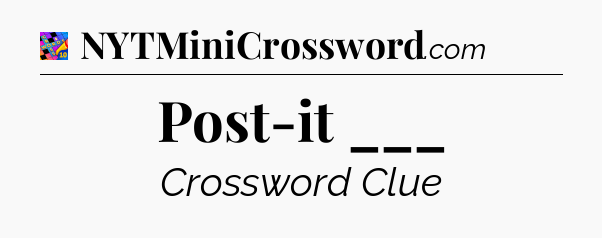Post-it ___ Crossword Clue