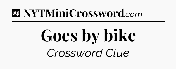 Goes by bike Crossword Clue
