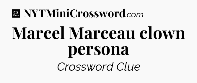 Marcel Marceau clown persona - LA Times Crossword