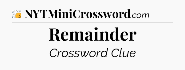 Remainder - 7 Little Words